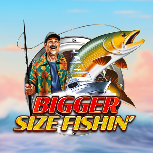 Bigger Size Fishin'