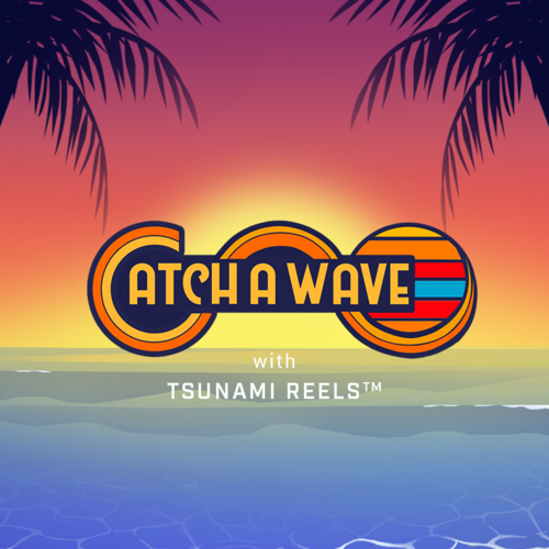 Catch A Wave with Tsunami Reels™