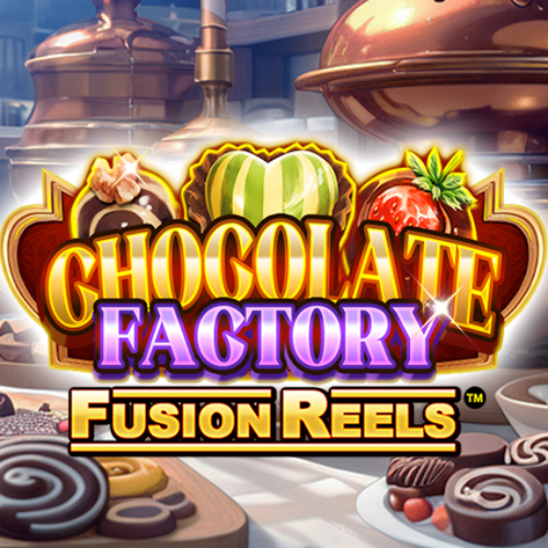 Chocolate Factory Fusion Reels