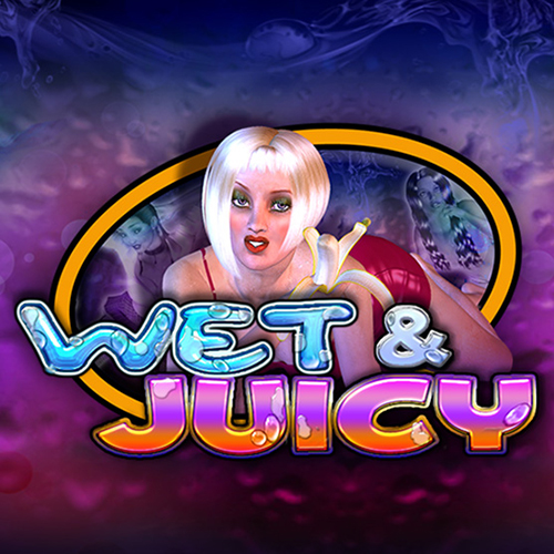 WET & JUICY